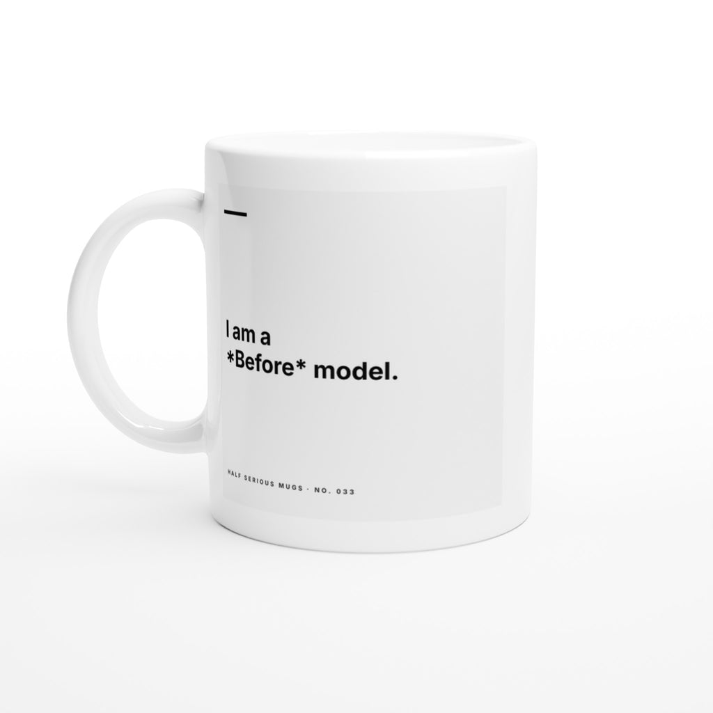 I Am a Before Model
