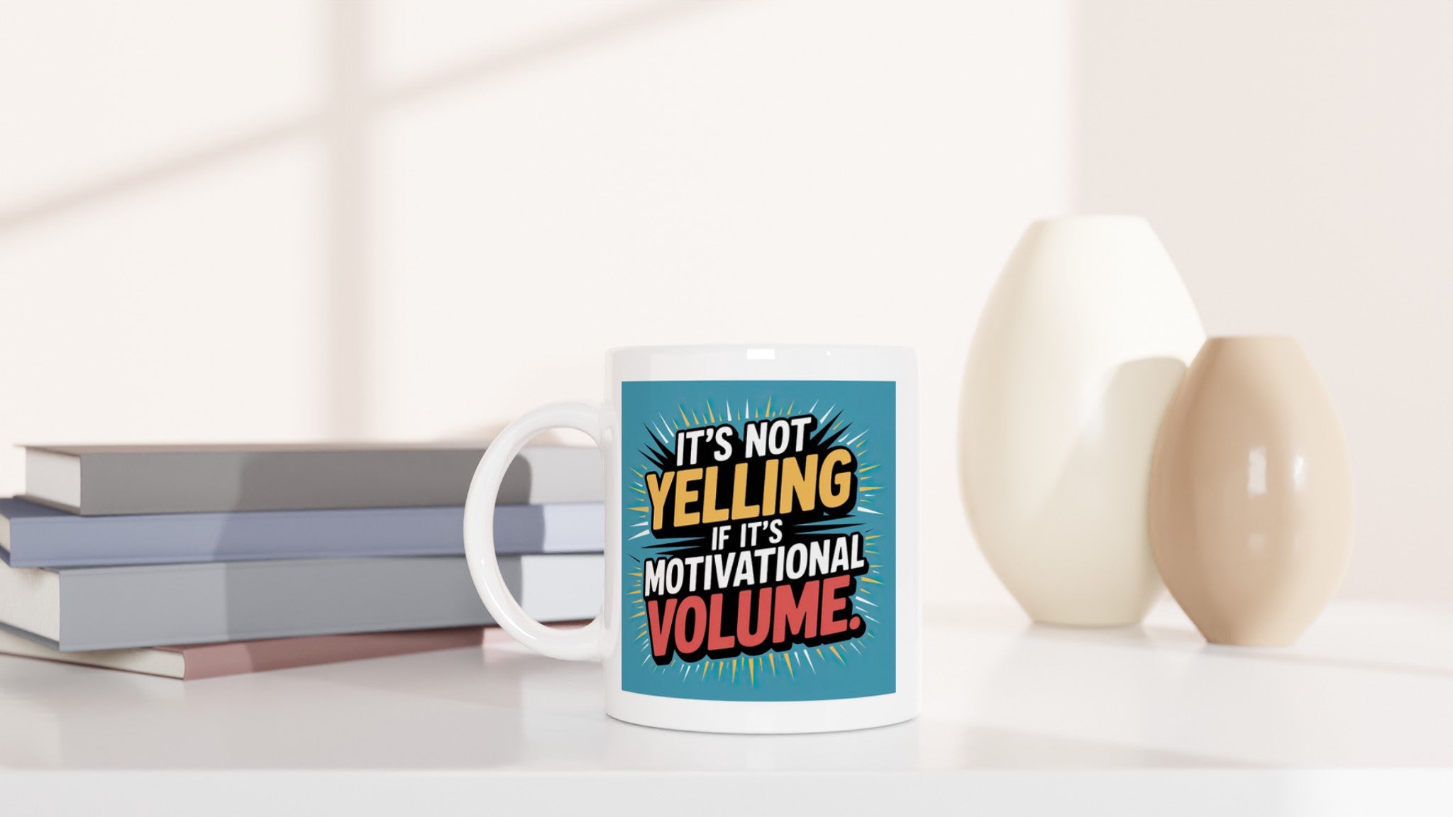 It's Not Yelling If It's Motivational Volume