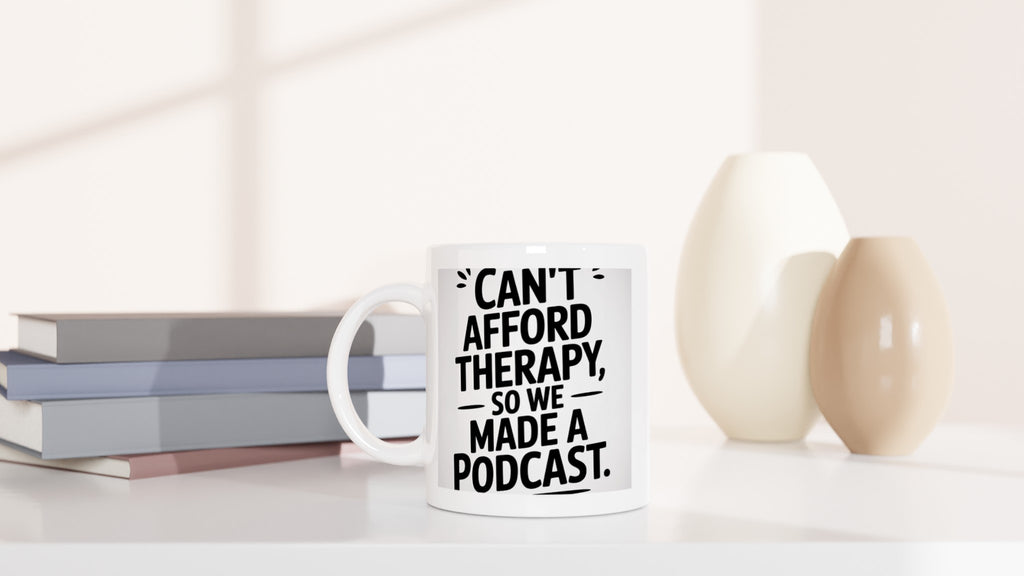 Can't Afford Therapy, So We Made a Podcast