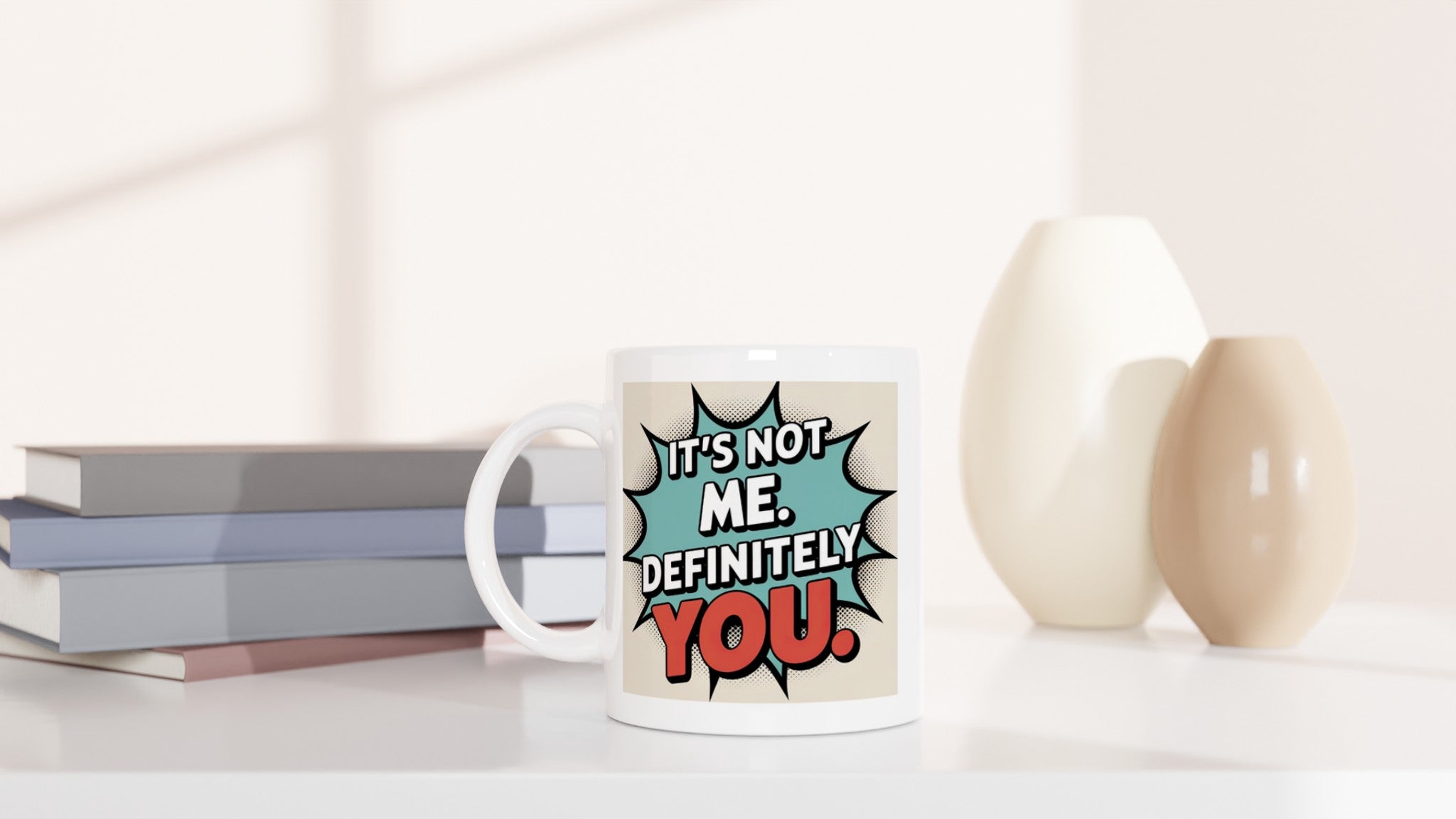 It's Not Me. Definitely YOU