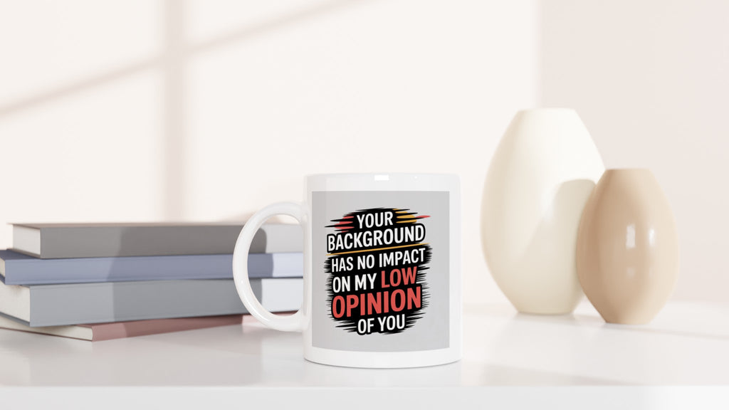 Your Background Has No Impact on My Low Opinion of You
