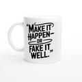 Make It Happen — Or Fake It Well