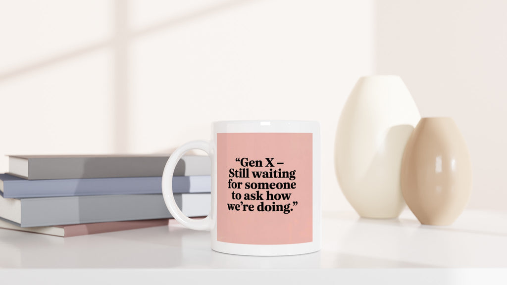 Gen X – Still Waiting for Someone to Ask How We’re Doing