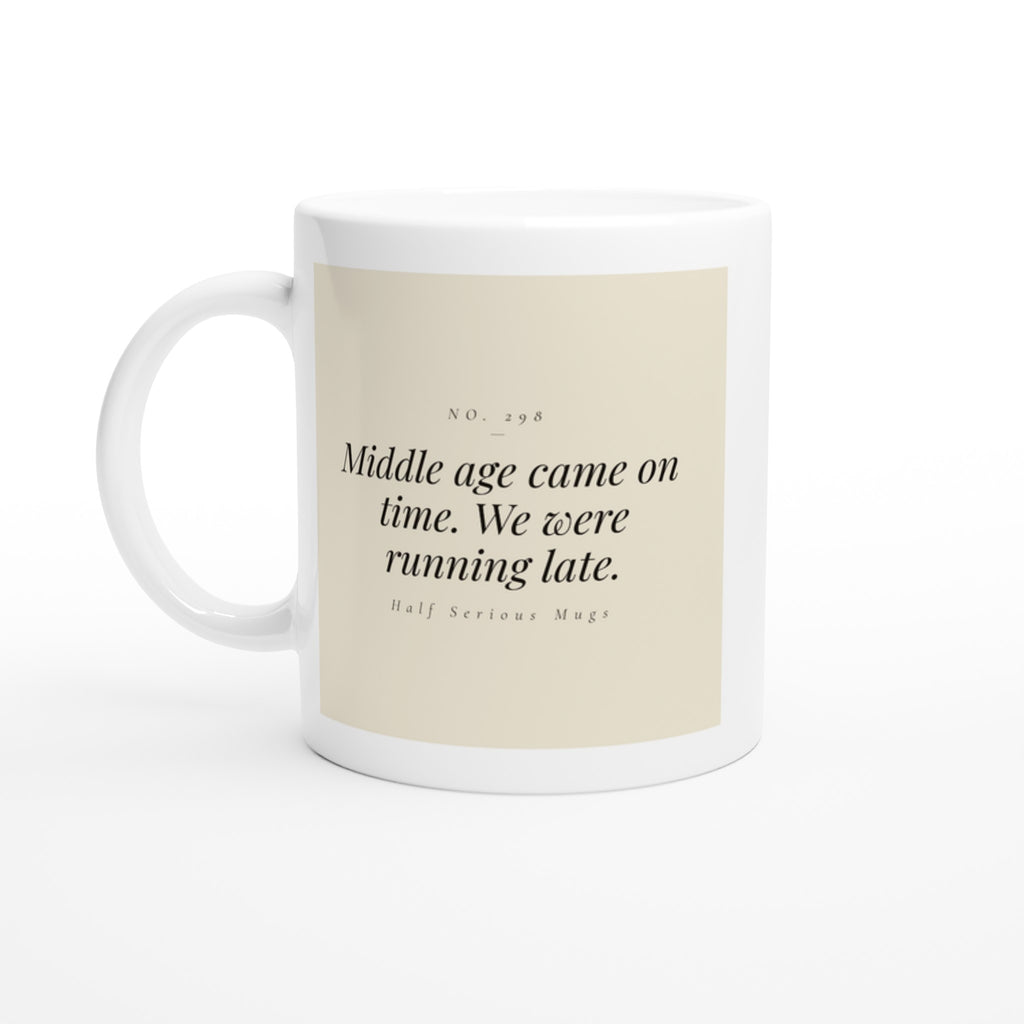 Middle Age Came on Time. We Were Running Late