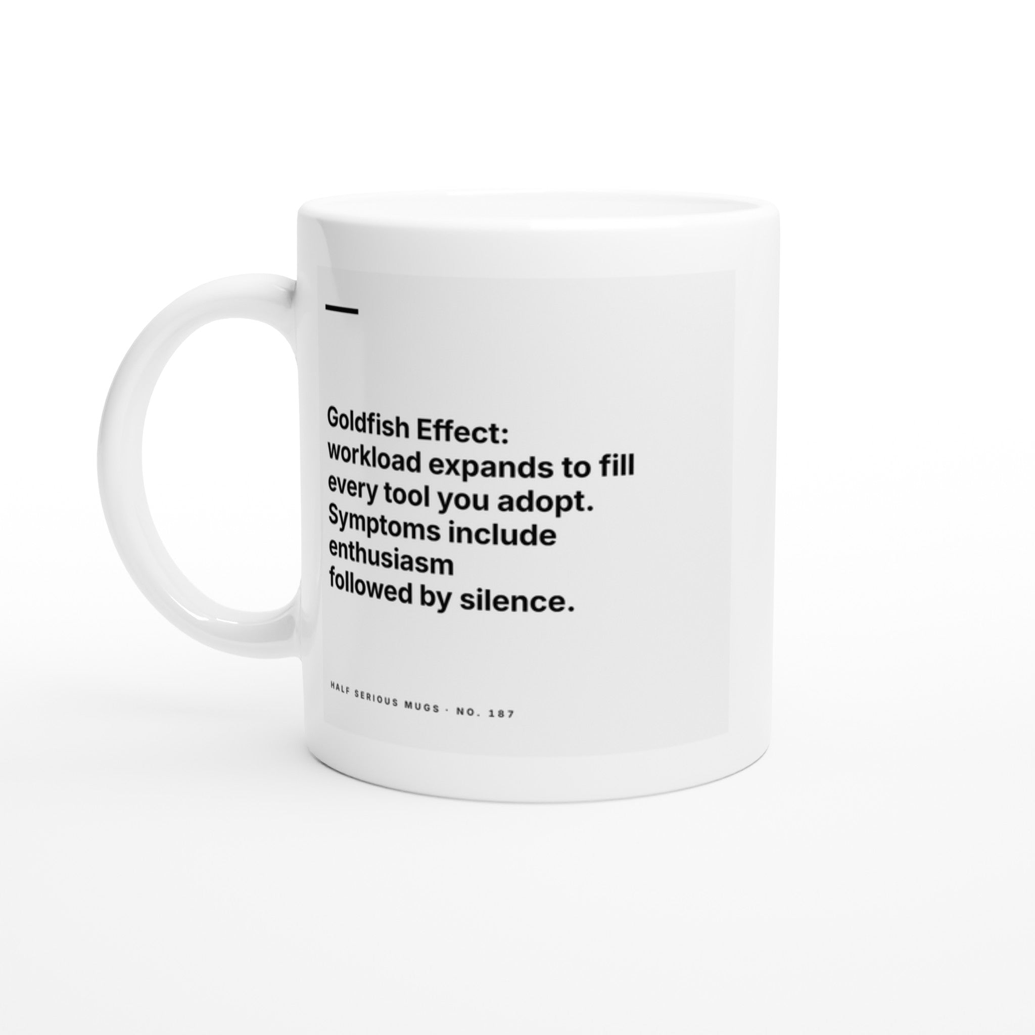 Goldfish Effect: Workload Expands to Fill Every Tool You Adopt. Symptoms Include Enthusiasm Followed by Silence.