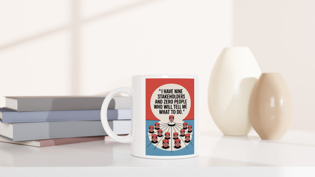 I Have Nine Stakeholders and Zero People Who Will Tell Me What to Do.