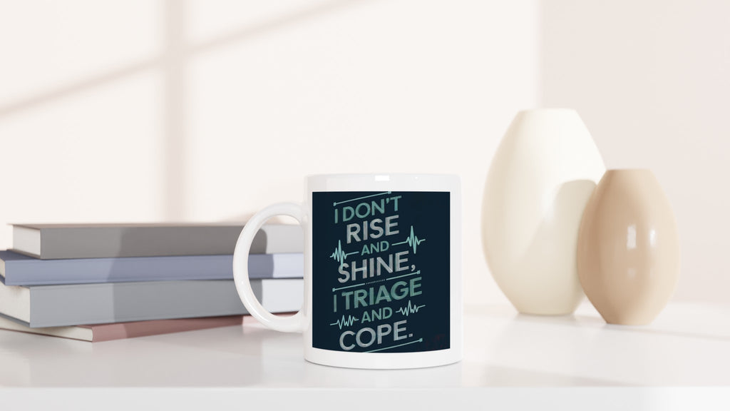 I DON'T RISE AND SHINE. I TRIAGE AND COPE