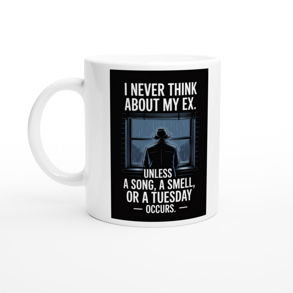 I Never Think About My Ex. Unless a Song, a Smell, or a Tuesday Occurs.