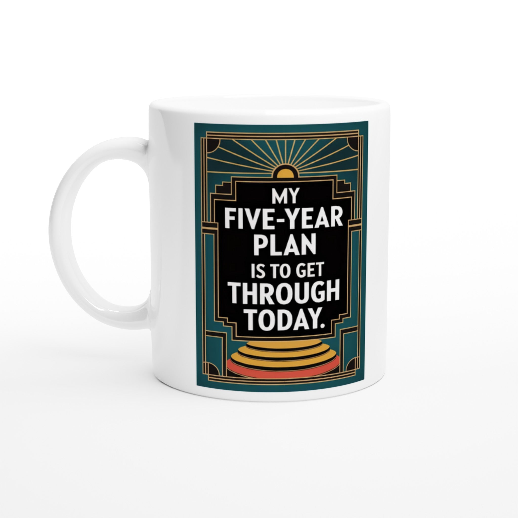 My Five-Year Plan Is to Get Through Today.