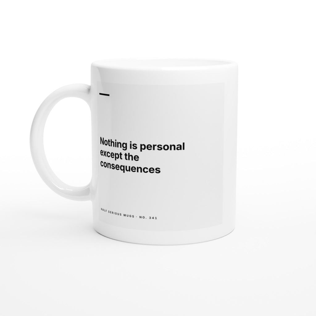 Nothing Is Personal Except the Consequences