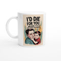 I'd Die for You. And Now, I'd Also Like a Quiet Five Minutes.