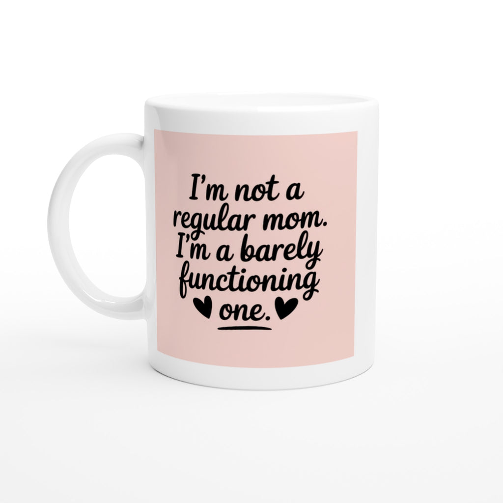 I'm Not a Regular Mom. I'm a Barely Functioning ♥ One.