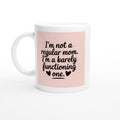 I'm Not a Regular Mom. I'm a Barely Functioning ♥ One.