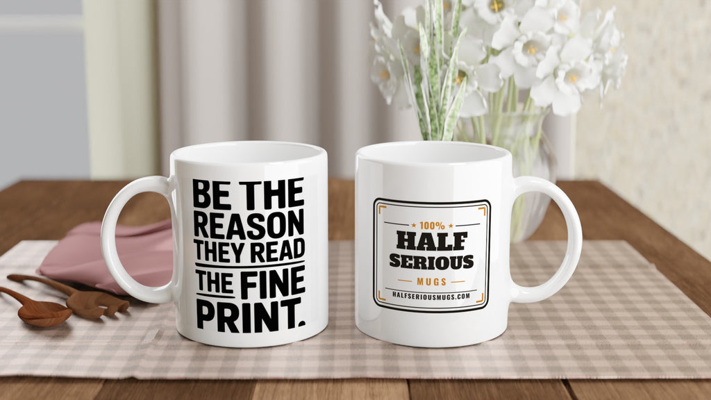Be the Reason They Read the Fine Print