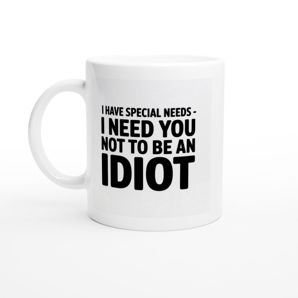 I Have Special Needs. I Need You to Not Be an Idiot.