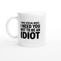 I Have Special Needs. I Need You to Not Be an Idiot.