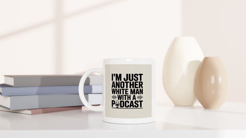 I'm Just Another White Man with a Podcast