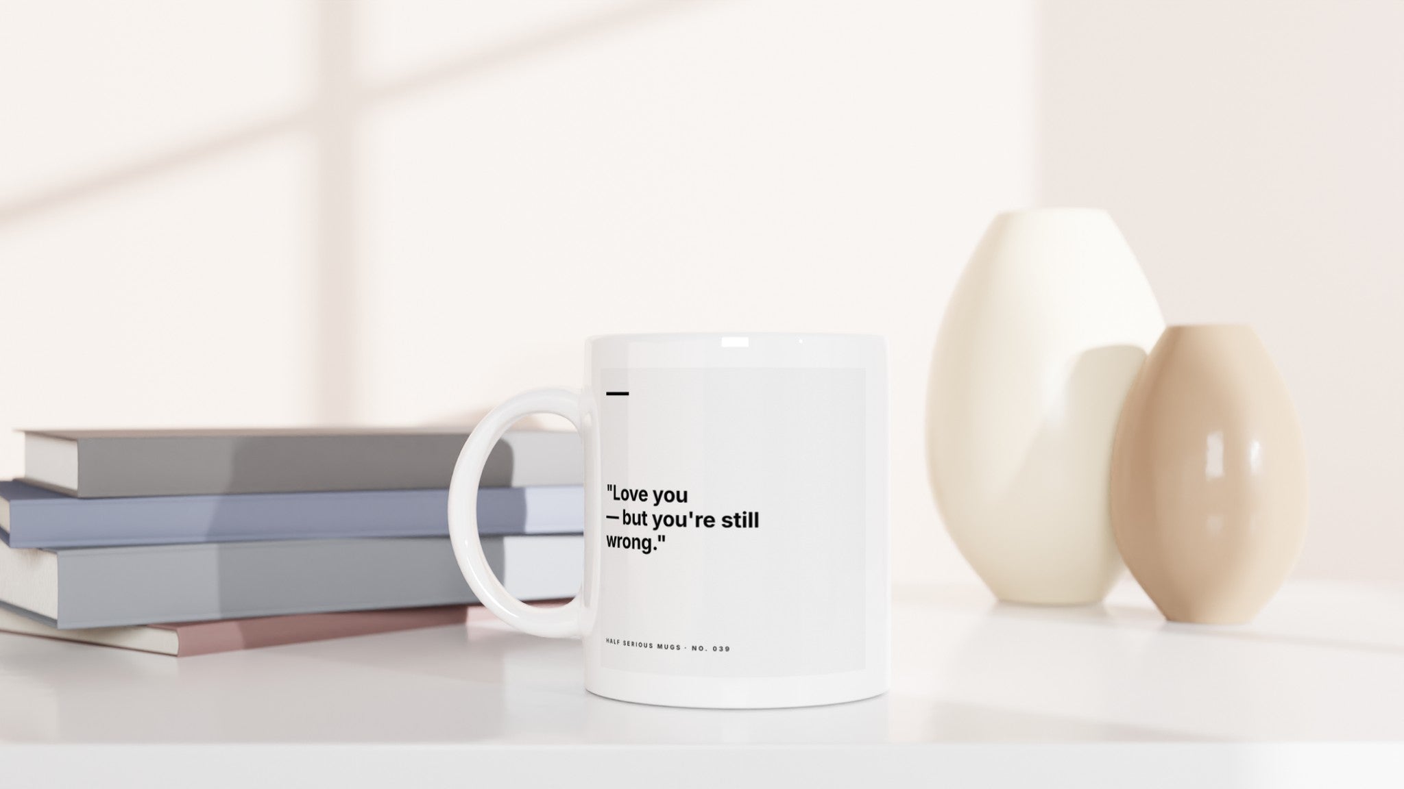 Love You but You're Still Wrong