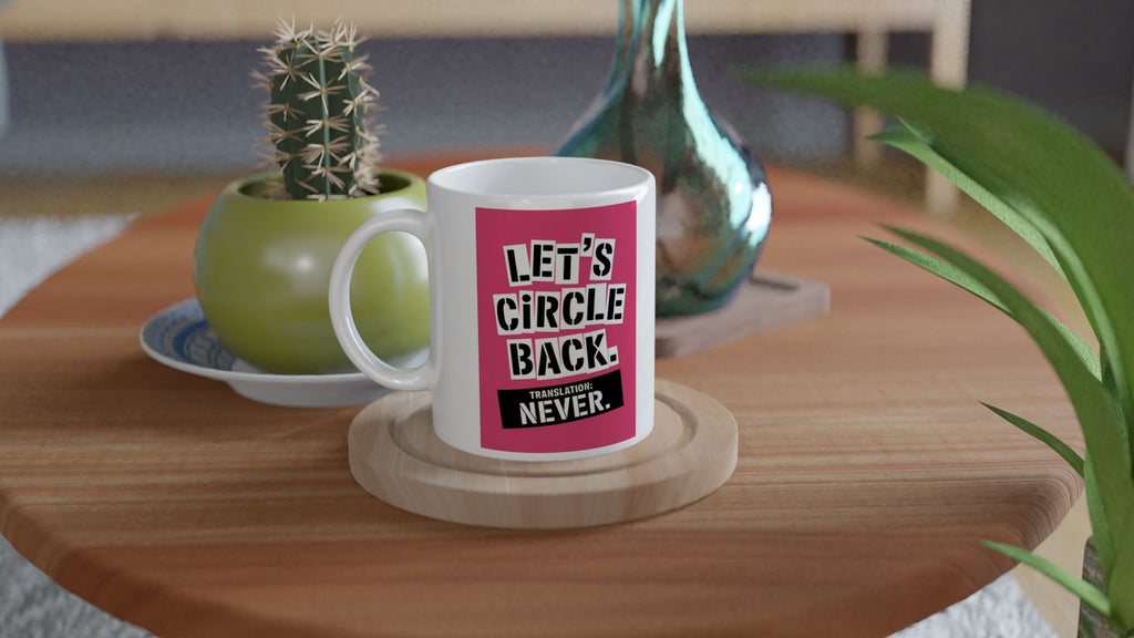 Let's Circle Back. Translation: Never.