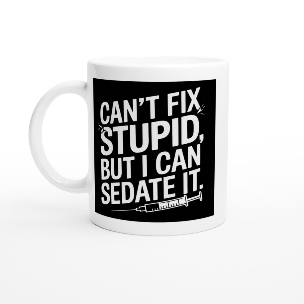 Can't Fix Stupid, but I Can Sedate It