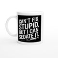 Can't Fix Stupid, but I Can Sedate It