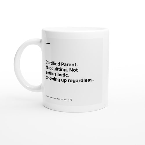 Certified Parent. Not Quitting. Not Enthusiastic. Showing Up Regardless.