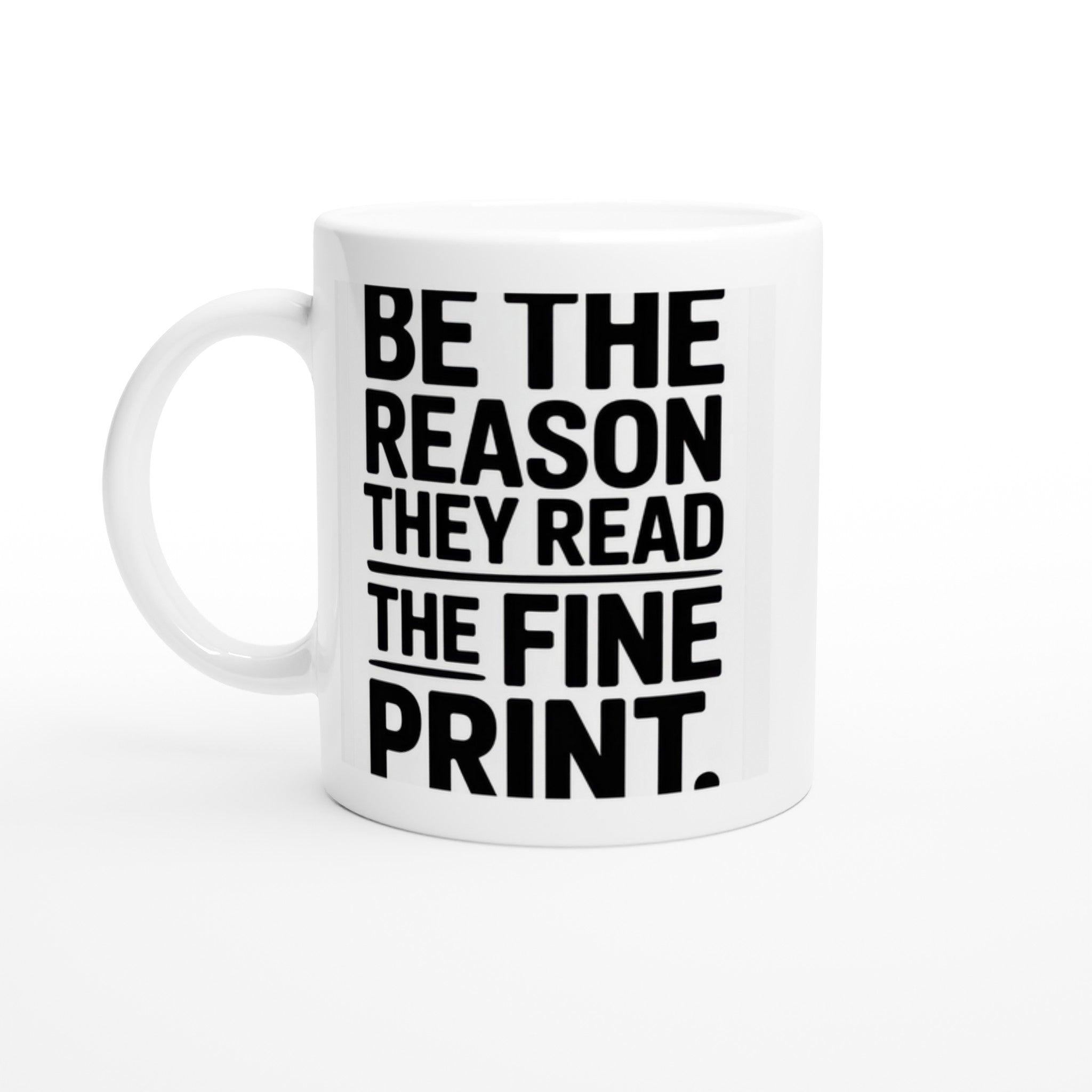 Be the Reason They Read the Fine Print