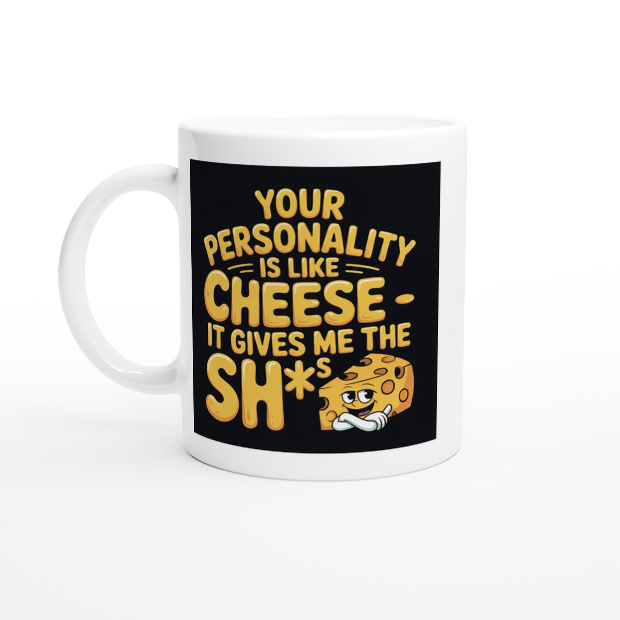 Your Personality Is Like Cheese — It Gives Me the Sh*ts