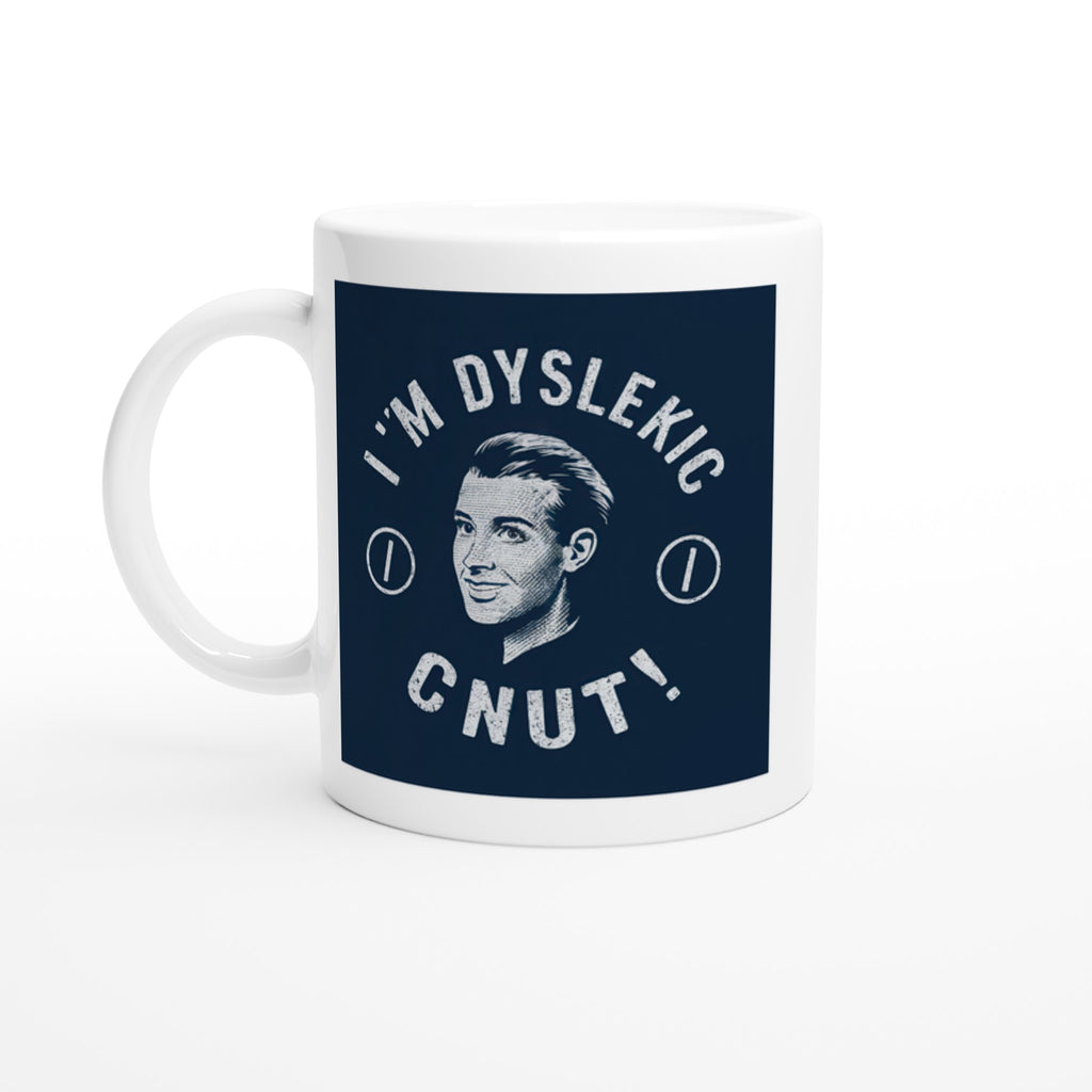 I'm Dyslexic Cnut!