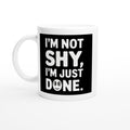 I'm Not Shy, I'm Just Done