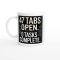 47 Tabs Open. 0 Tasks Complete.