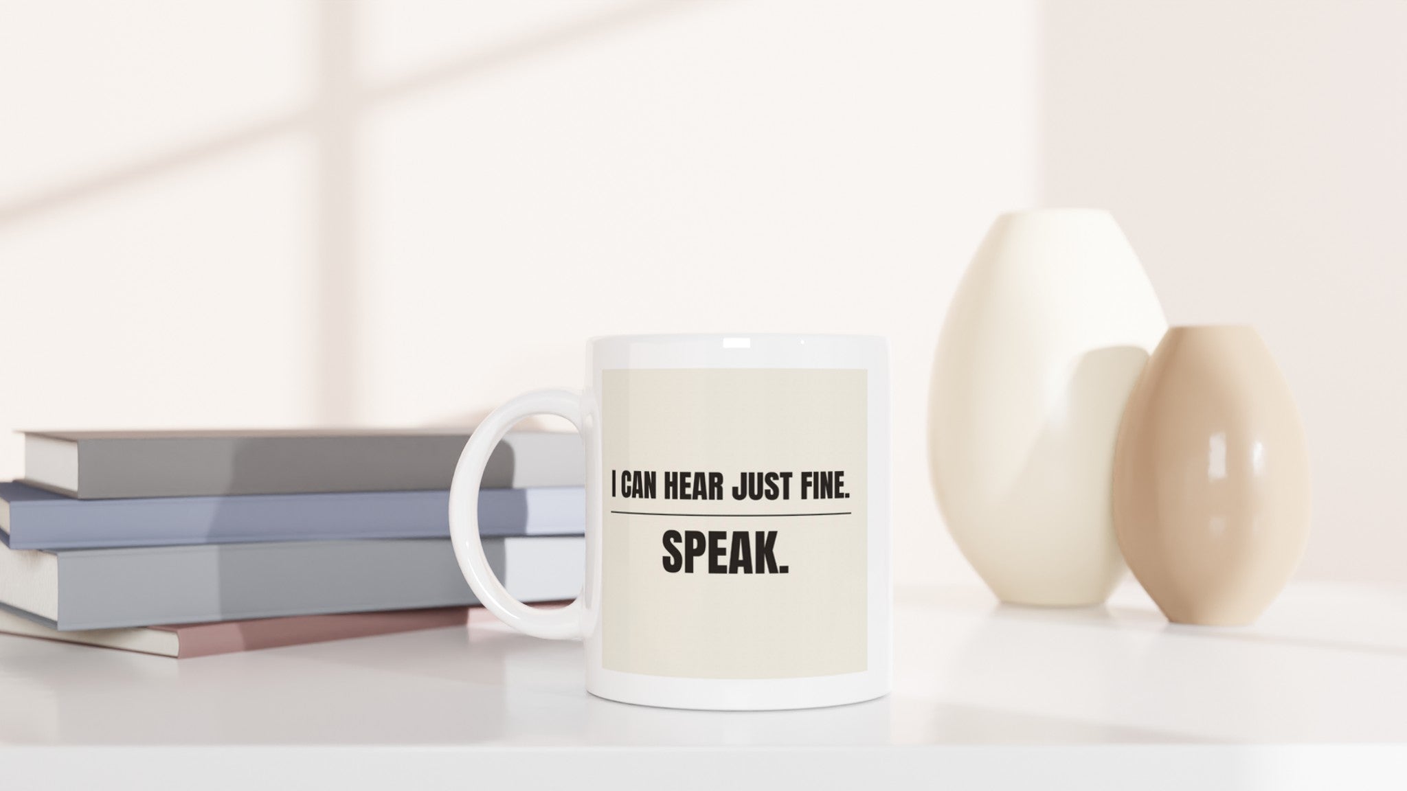 I Can Hear Just Fine. Speak