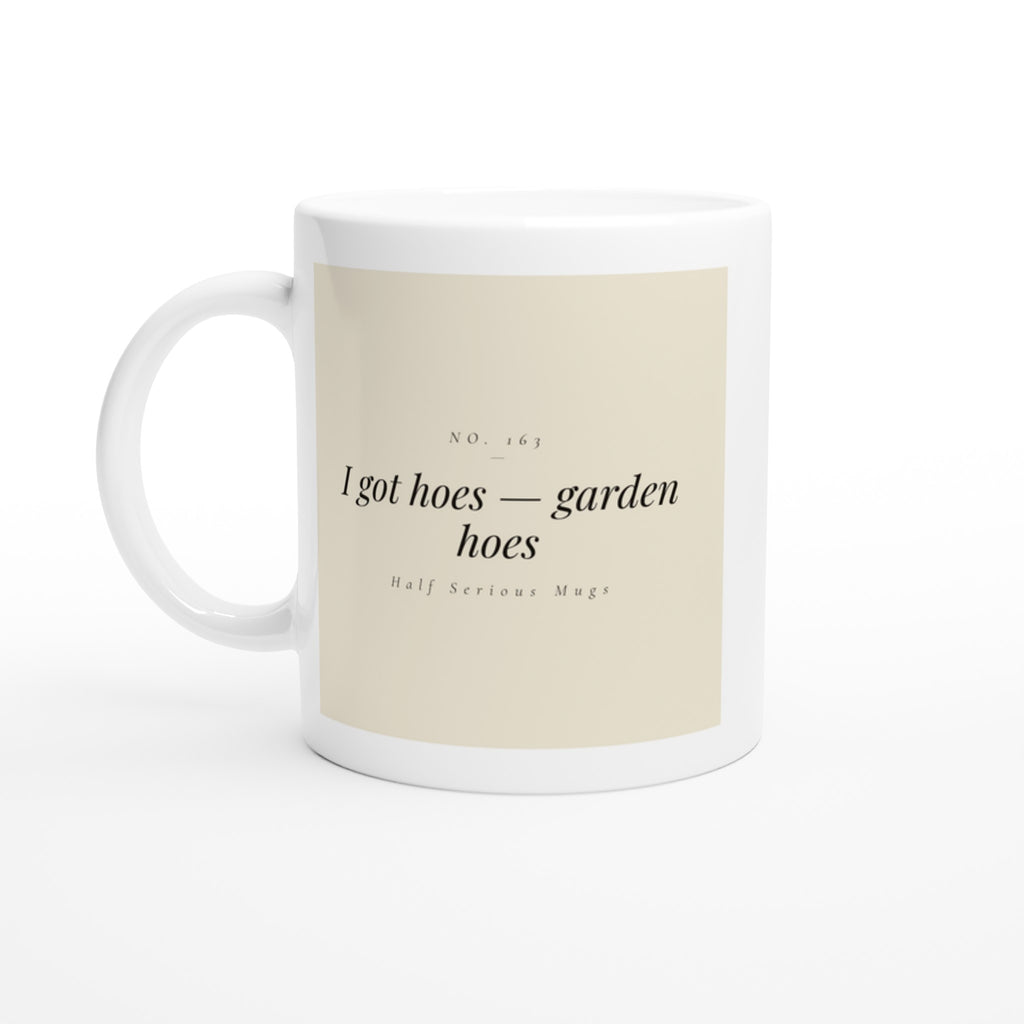 I Got Hoes — Garden Hoes