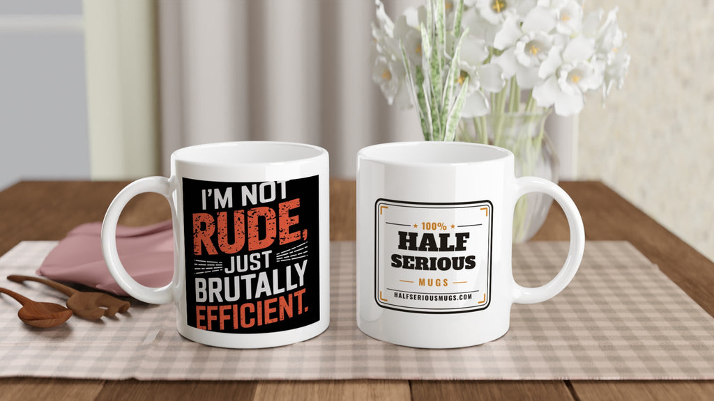 I'm Not Rude, Just Brutally Efficient