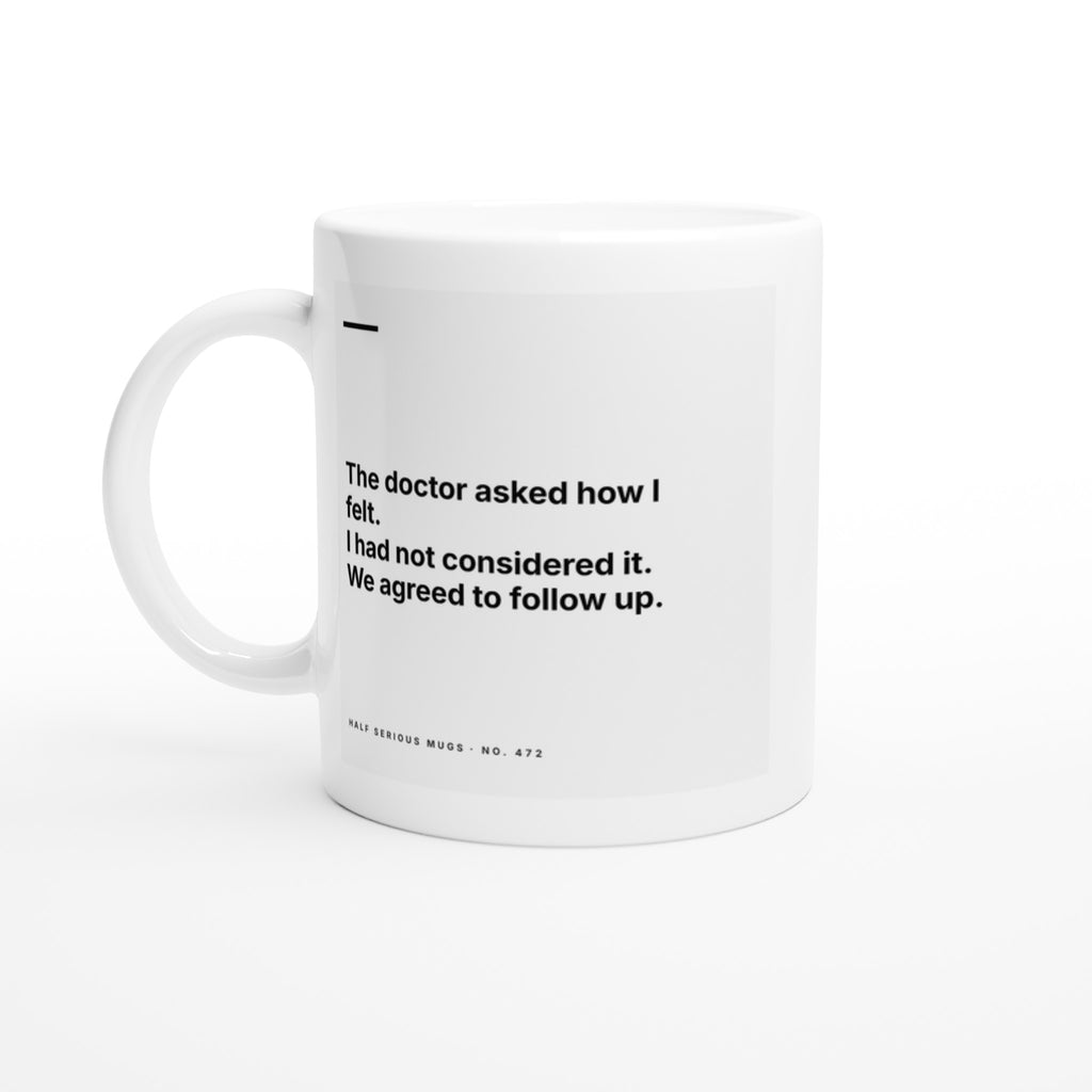 The Doctor Asked How I Felt. I Had Not Considered It. We Agreed to Follow Up.