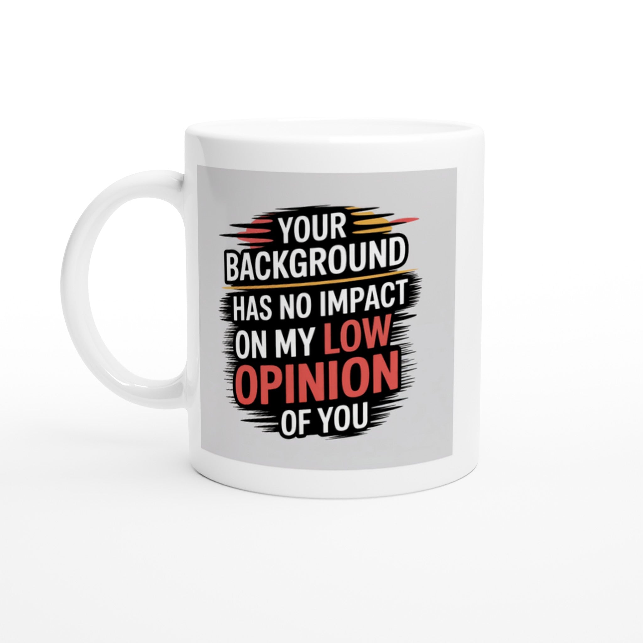 Your Background Has No Impact on My Low Opinion of You