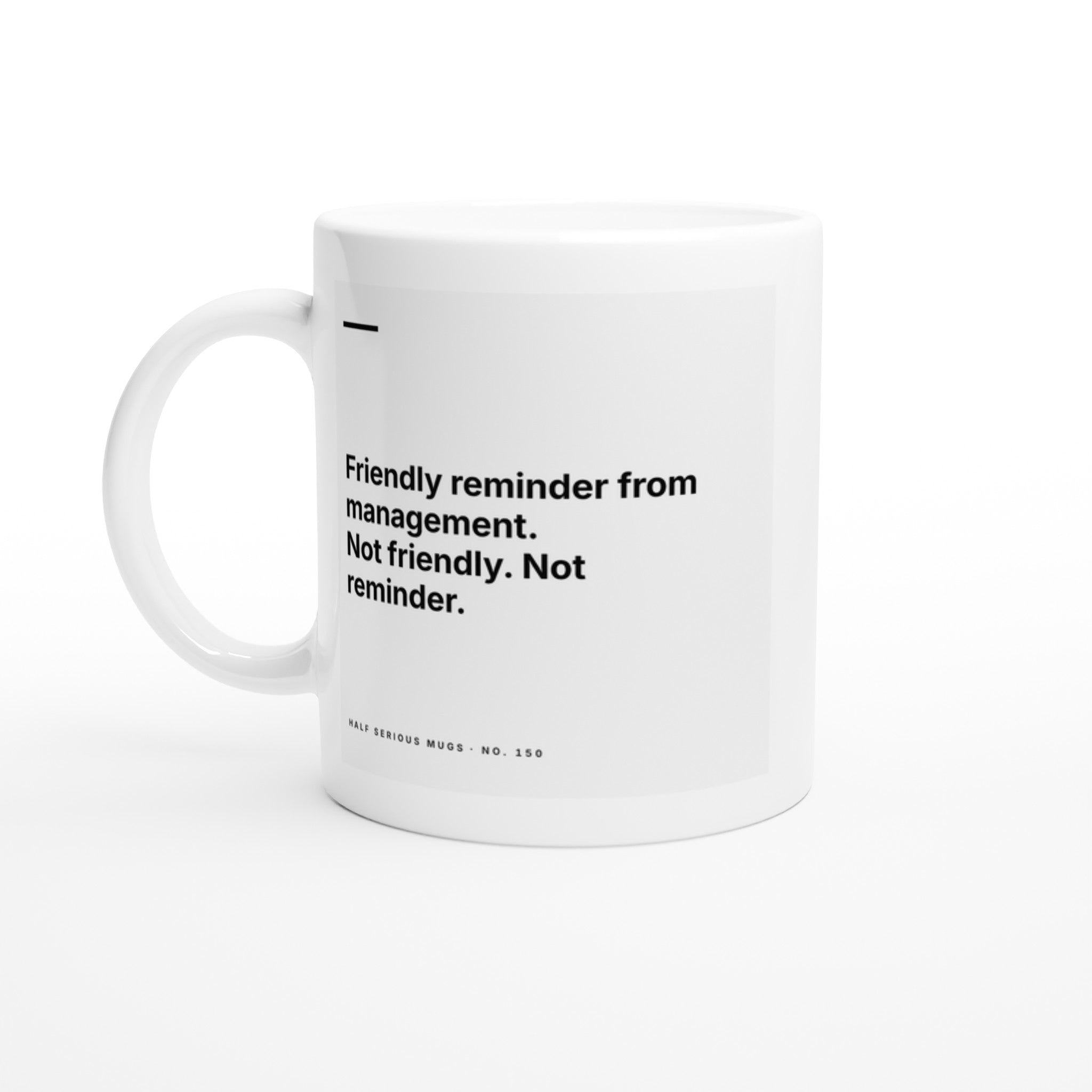 FRIENDLY REMINDER FROM MANAGEMENT. NOT FRIENDLY. NOT REMINDER.