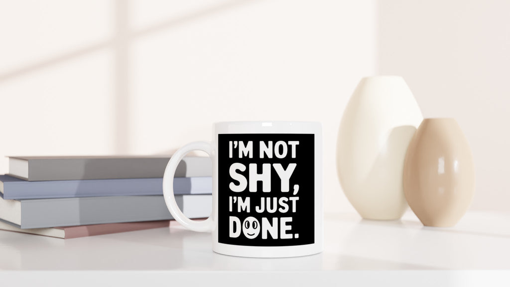 I'm Not Shy, I'm Just Done