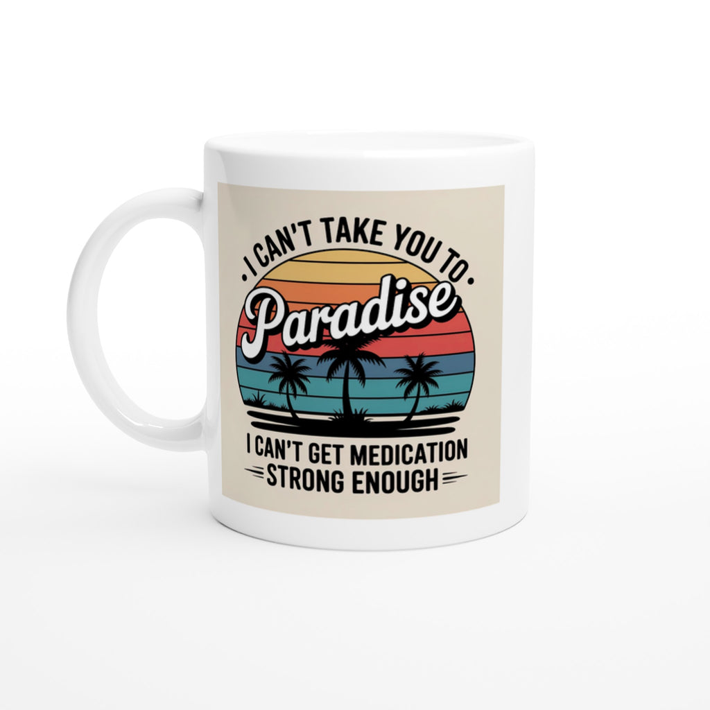 I Can’t Take You to Paradise, I Can’t Get Medication Strong Enough