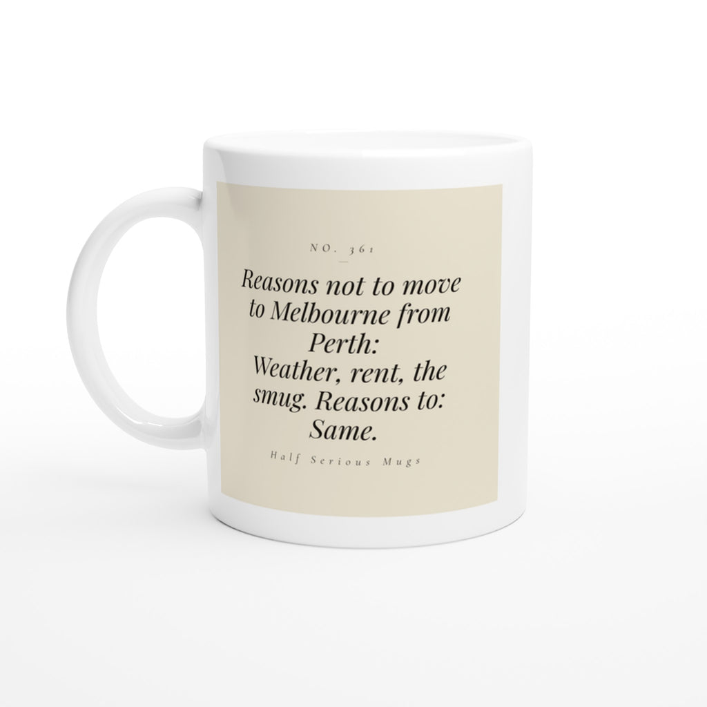 Reasons Not to Move to Melbourne from Perth: Weather, Rent, the Smug. Reasons to: Same.