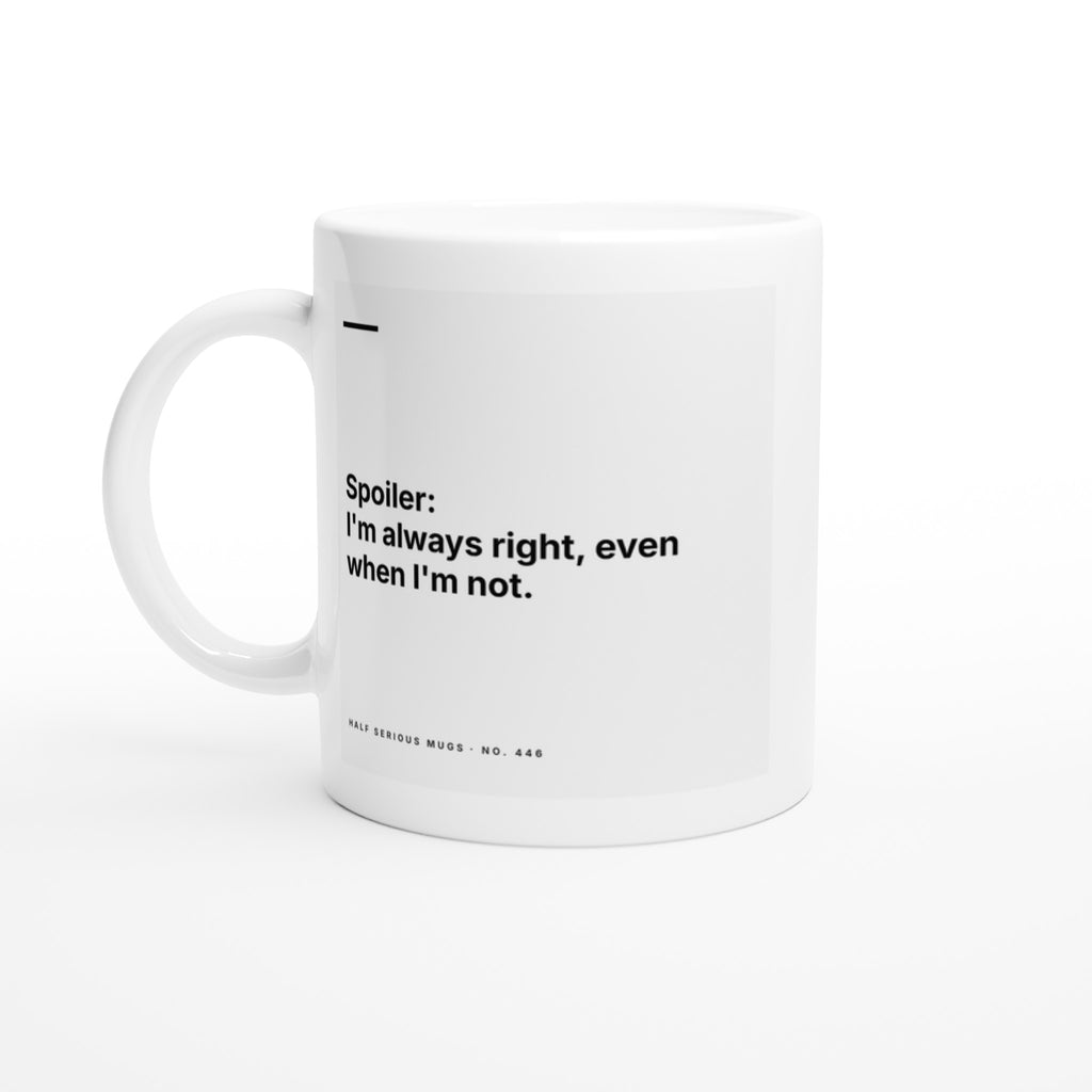 Spoiler: I'm Always Right, Even When I'm Not