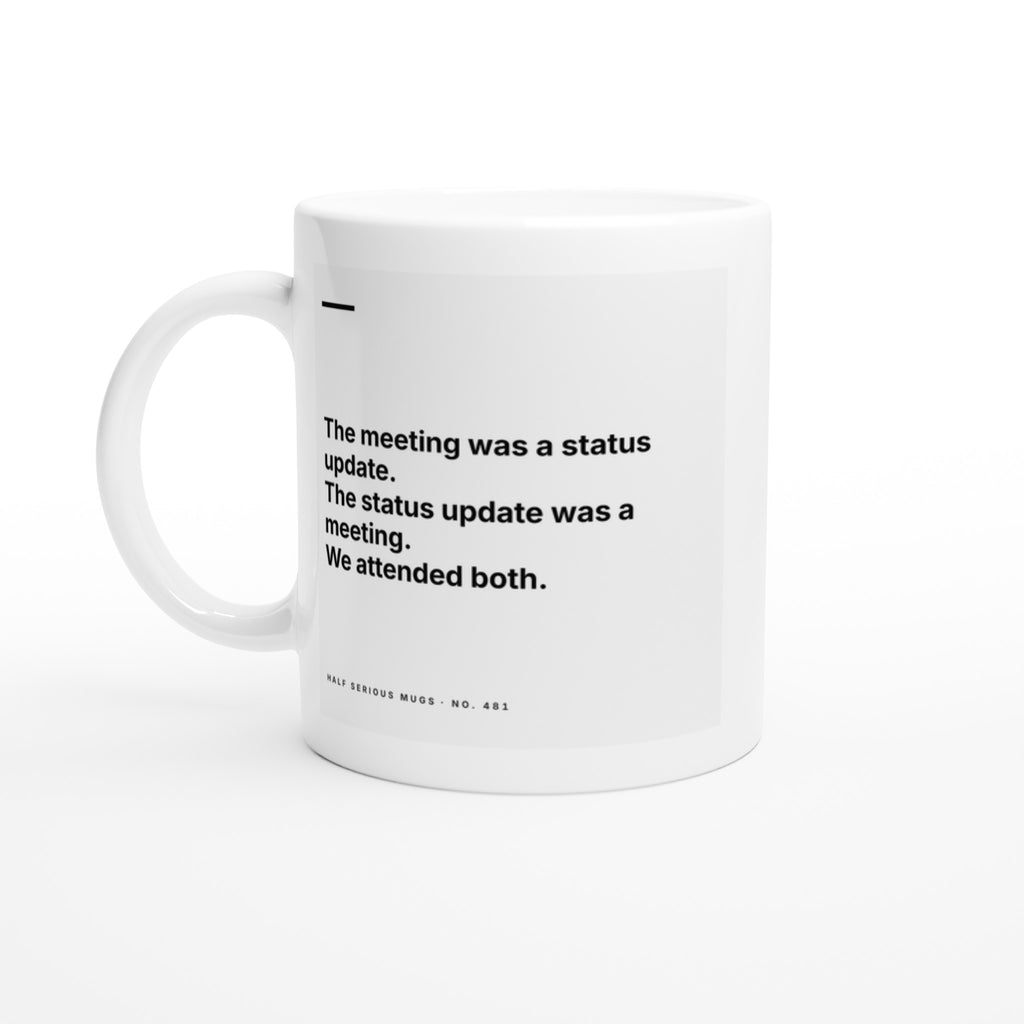 The Meeting Was a Status Update. The Status Update Was a Meeting. We Attended Both.