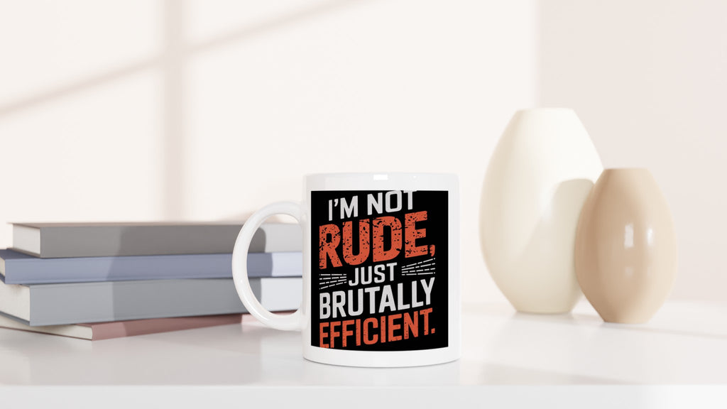 I'm Not Rude, Just Brutally Efficient