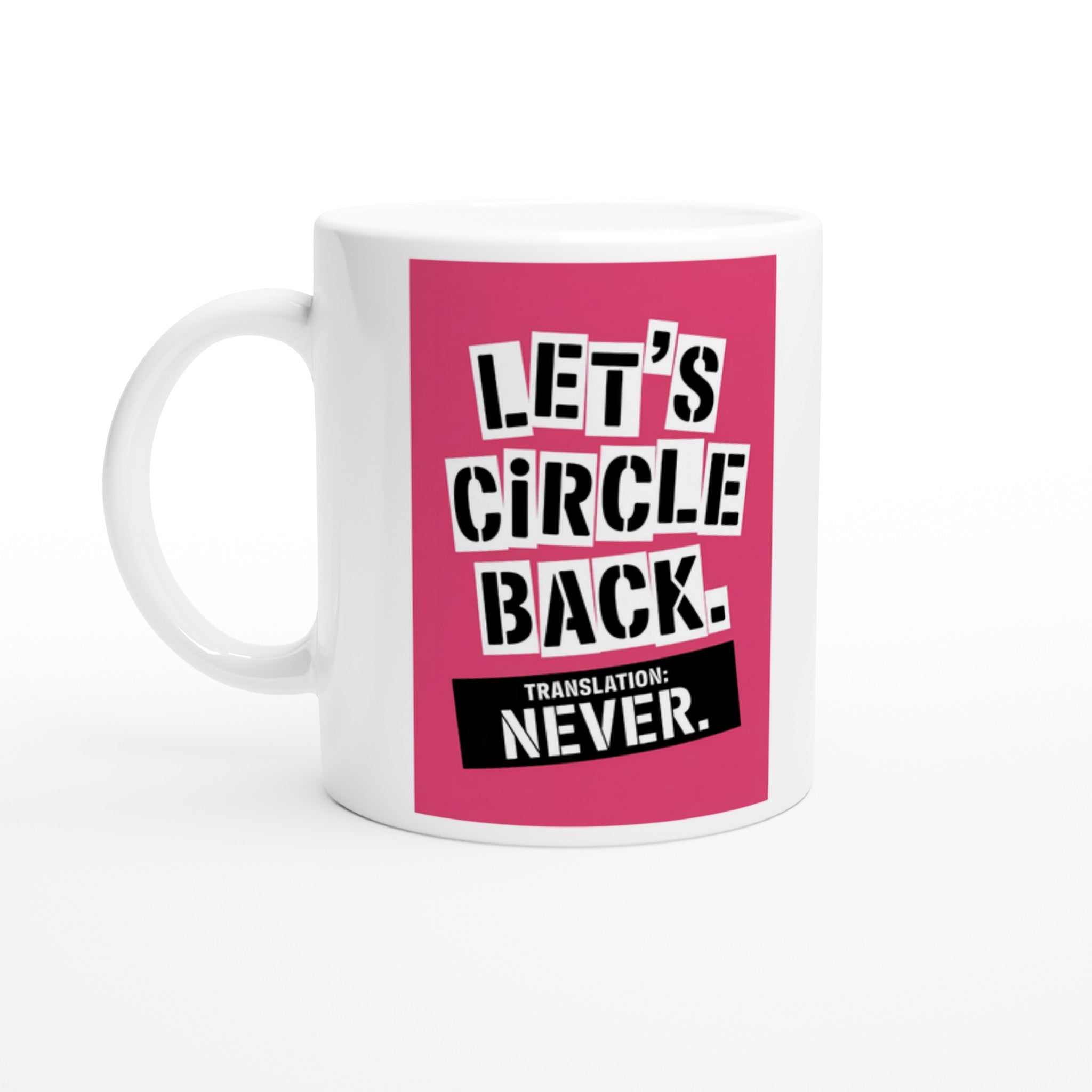 Let's Circle Back. Translation: Never.