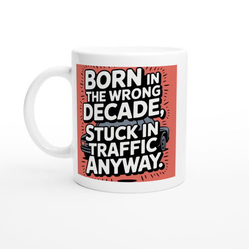 Born in the Wrong Decade, Stuck in Traffic Anyway