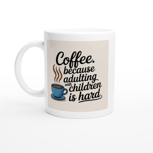 Coffee Because Adulting with Children Is Hard