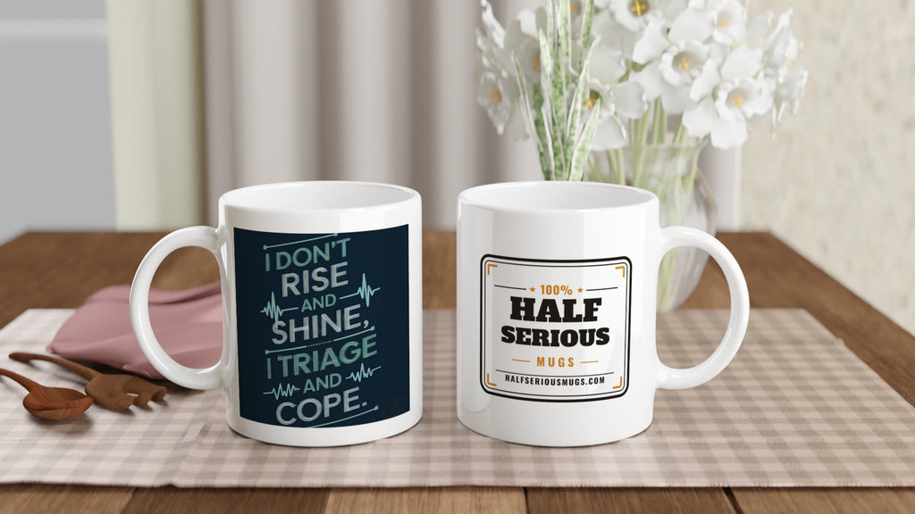 I DON'T RISE AND SHINE. I TRIAGE AND COPE