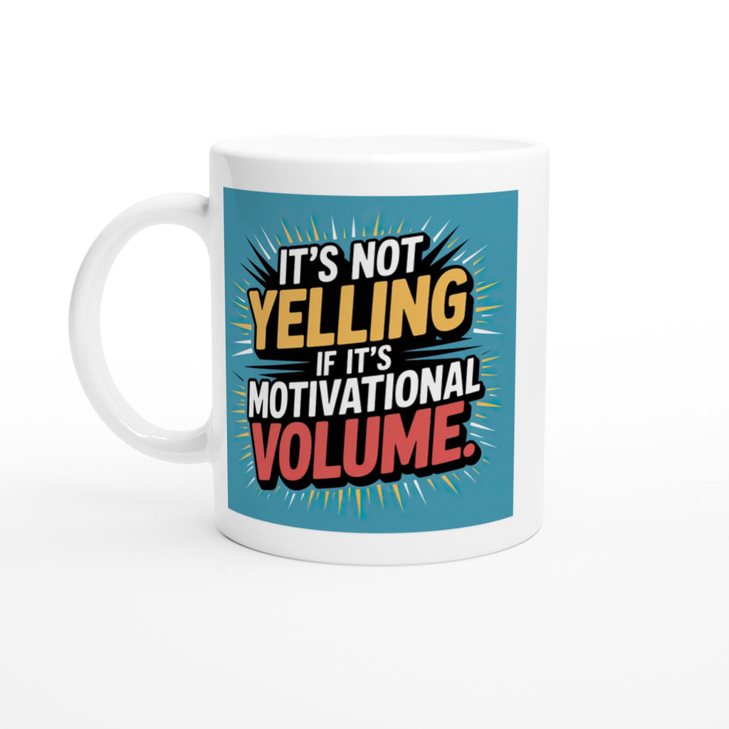 It's Not Yelling If It's Motivational Volume
