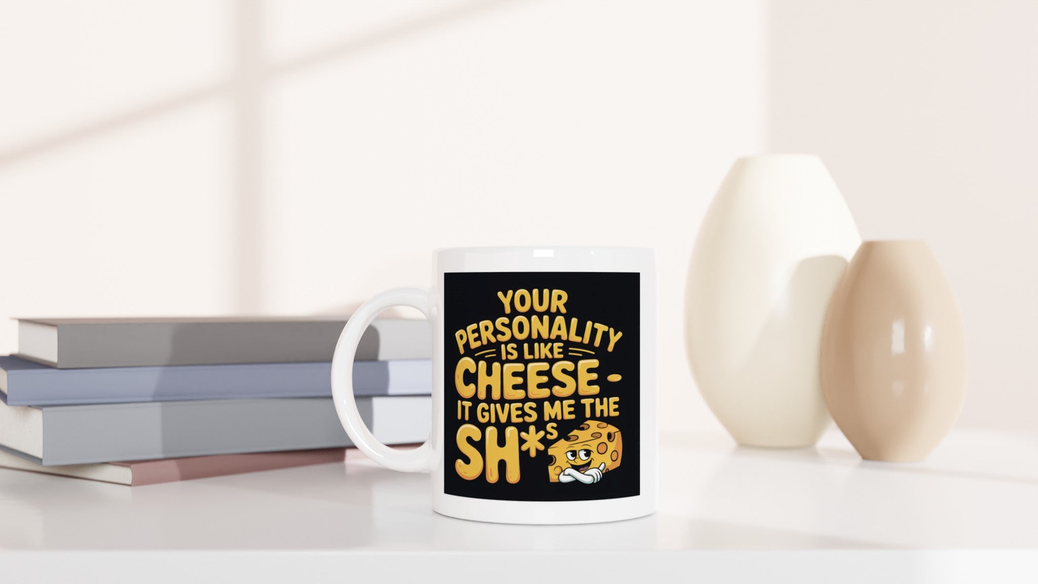 Your Personality Is Like Cheese — It Gives Me the Sh*ts
