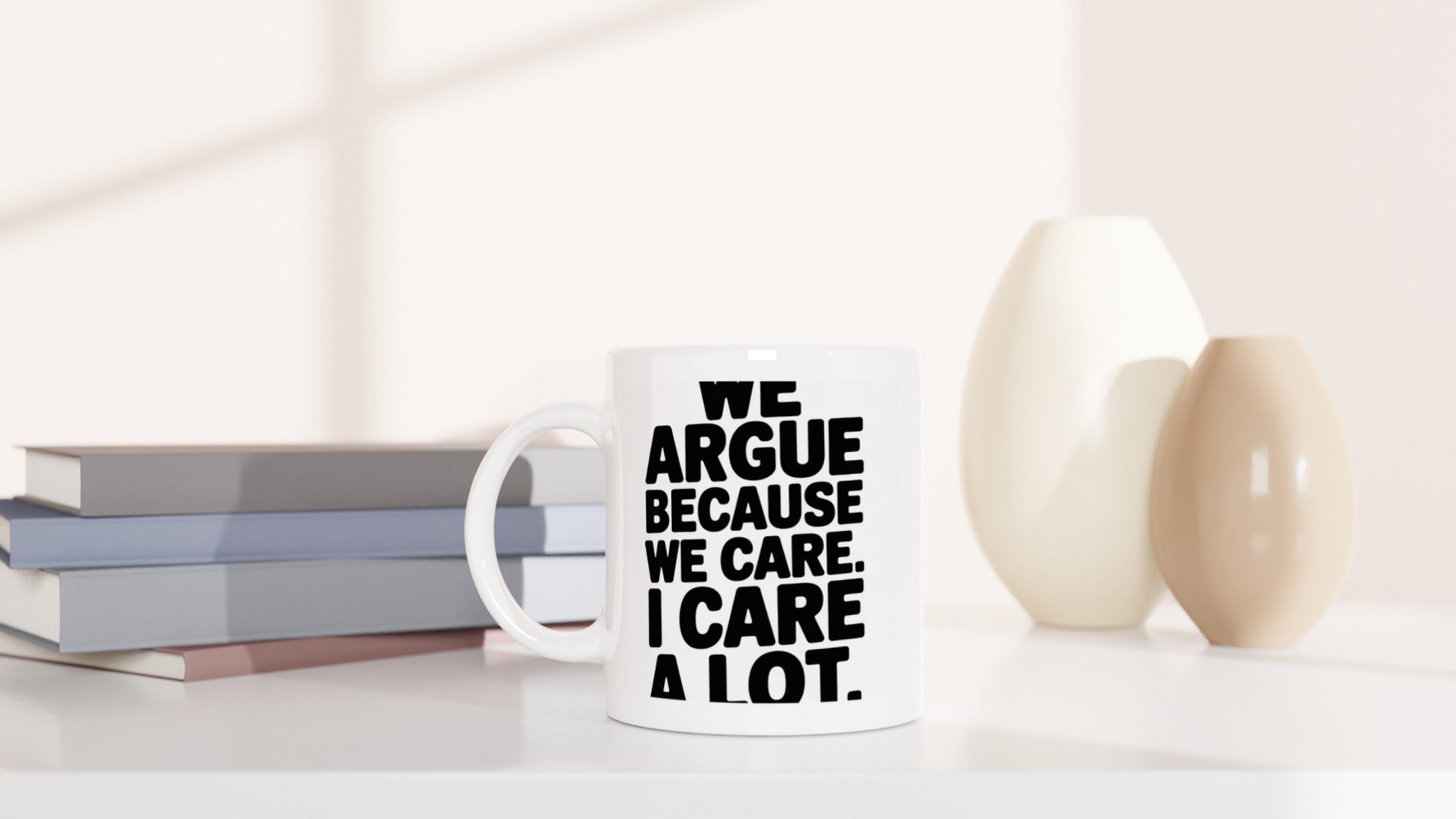 We Argue Because We Care. I Care a Lot.